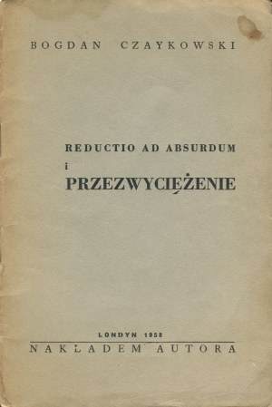 CZAYKOWSKI Bogdan - Reductio ad absurdum i przezwyciężenie (dialektyka wiersza) [wydanie pierwsze Londyn 1958] [DEDYKACJA]