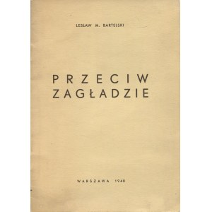 BARTELSKI M. Lesław - Przeciw zagładzie [1948] [AUTOGRAF I DEDYKACJA]
