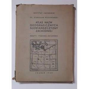 Kozierowski Stanisław: Atlas nazw geograficznych słowiańszczyzny zachodniej. zeszyt 1 Pomorze Zachodnie
