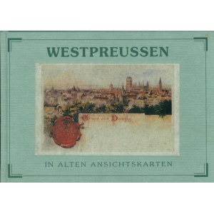 Hans-Jürgen Schuch, Westpreußen in alten Ansichtskarten, [Prusy Zachodnie na starych pocztówkach, 85 ilustracji]
