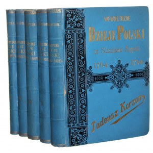 Korzon Tadeusz, Wewnętrzne dzieje Polski za Stanisława Augusta (1764-93) Badania historyczne ze stanowiska ekonomicznego i administracyjnego t. I-V