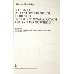 GROŃSKA Maria - Rysunki artystów polskich i obcych w Polsce działających od XVII do XX wieku. Katalog wybranych zbiorów ...