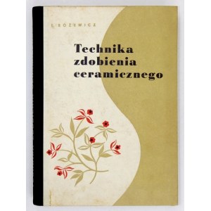 RÓŻEWICZ Eryk - Technika zdobienia ceramicznego. Warszawa 1958. Wyd. Arkady. 8, s. 362, [6], tabl....