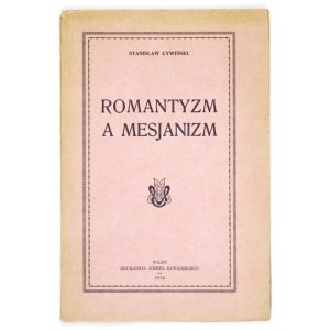 CYWIŃSKI Stanisław - Romantyzm a mesjanizm. Wilno 1914. Druk. Józefa Zawadzkiego. 8, s. 84, [1]....