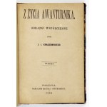 KRASZEWSKI J[ózef] I[gnacy] - Z życia awanturnika. Obrazki współczesne. T. 1-2 (w 1 wol.). Warszawa 1884....