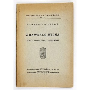 PIGOŃ Stanisław - Z dawnego Wilna. Szkice obyczajowe i literackie. Wilno 1929. Wydawnictwo Magistratu M. Wilna. 8,...