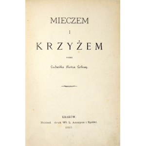 [RZEWUSKA Jadwiga z Jaczewskich] LELIWA Ludwik Piotr [pseud.] - Mieczem i krzyżem. T. 1-2 (w 1 wol.). Kraków 1880-...