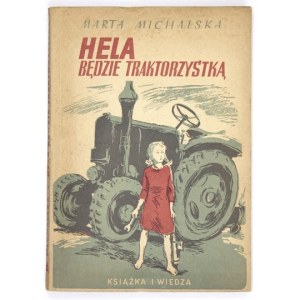 MICHALSKA Marta - Hela będzie traktorzystką. Warszawa 1951. Nasza Księgarnia. 8, s. 124, [3]....