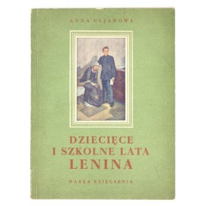 ULJANOWA Anna - Dziecięce i szkolne lata Lenina. Warszawa 1949. Nasza Księg. 4, s. 29, [1], tabl. barwne 4....