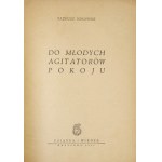 BOROWSKI Tadeusz - Do młodych agitatorów pokoju. Warszawa 1951. Książka i Wiedza. 8, s. 15, [1]....