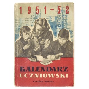 KALENDARZ Uczniowski na rok szkolny 1951/52. Warszawa 1951. Książka i Wiedza. 8, s. 537, [3], tabl. 2....