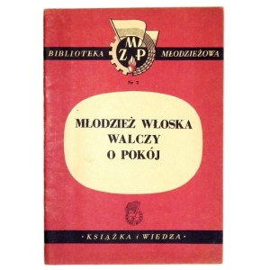 MŁODZIEŻ włoska w walce o pokój. Warszawa 1950. Książka i Wiedza. 8, s. 37, [2]. broszura. Bibliot. Młodzieżowa,...