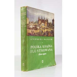 BANACH Andrzej - Polska książka ilustrowana 1800-1900. Kraków 1959. Wyd. Literackie. 4, s. 508, [3]...