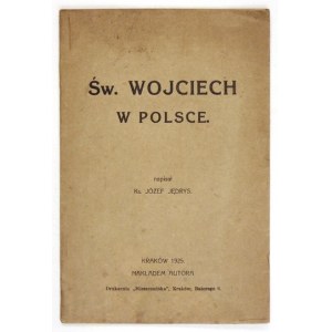 JĘDRYS Józef - Św. Wojciech w Polsce. Kraków 1925.  Nakładem autora. 8, s. [2], 47....