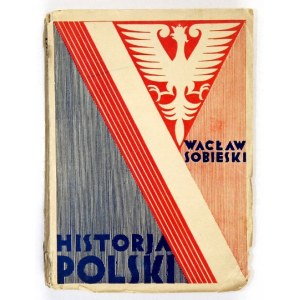 SOBIESKI Wacław - Historja Polski. Kraków [1931]. Nakł. Towarzystwa Szkoły Ludowej. 16d, s. 298, [2]....
