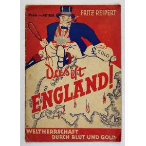 REIPERT Fritz - Das ist England! Weltherrschaft durch Blut un Gold. Zusammengestelt und bearbeitet von ... Berlin [...