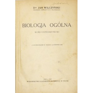 WILCZYŃSKI Jan - Biologja ogólna. Kurs uniwersytecki. Z 529 rysunkami w tekście i 24 portretami. Wilno 1923-...