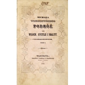 WISZNIEWSKI Michał - Podróż do Włoch, Sycylii i Malty. T. 1-2. Warszawa 1848. Nakł. S. Orgelbranda. 8, s. [8], 315, [1],...