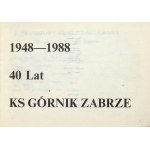 [CZTERDZIEŚCI] 1948-1988. 40 lat KS Górnik-Zabrze. Katowice 1988. Śląskie Wydawnictwo Prasowe RSW P-K-R. 16d podł.,...