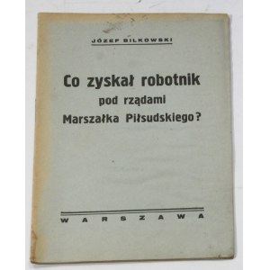 Józef Bilkowski, Co zyskał robotnik pod rządami Marszałka Piłsudskiego?