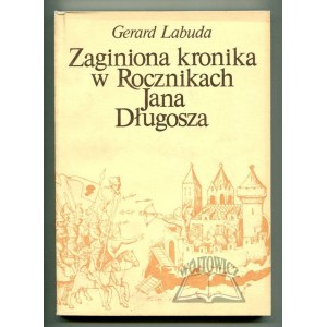 LABUDA Gerard, Zaginiona kronika z pierwszej połowy XIII wieku w Rocznikach Królestwa Polskiego Jana Długosza.