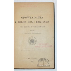 PIENIĄŻEK Czesław, Opowiadania z dziejów kraju rodzinnego dla szkół wydziałowych.