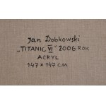 Jan DOBKOWSKI (ur. 1942), Titanic VI, 2006
