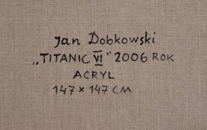 Jan DOBKOWSKI (ur. 1942), Titanic VI, 2006