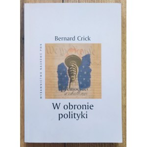 Crick Bernard • W obronie polityki