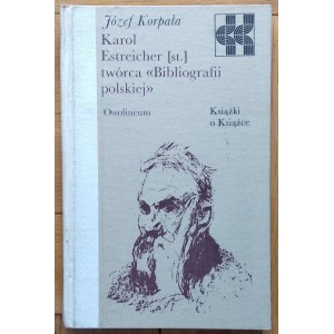Korpała Józef • Karol Estreicher [st.] twórca 'Bibliografii polskiej'