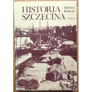 Białecki Tadeusz • Historia Szczecina. Zarys dziejów miasta od czasów najdawniejszych do 1980 roku