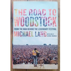 Lang Michael • The Road to Woodstock: From the Man Behind the Legendary Festival