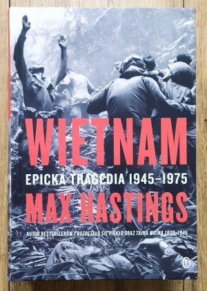 Hastings Max • Wietnam. Epicka tragedia 1945-1975