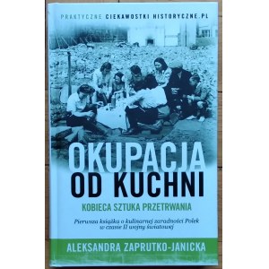 Zaprutko-Janicka Aleksandra • Okupacja od kuchni. Kobieca sztuka przetrwania