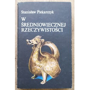 Piekarczyk Stanisław • W średniowiecznej rzeczywistości