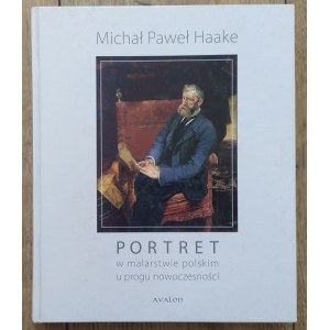 Haake Michał Paweł • Portret w malarstwie polskim u progu nowoczesności
