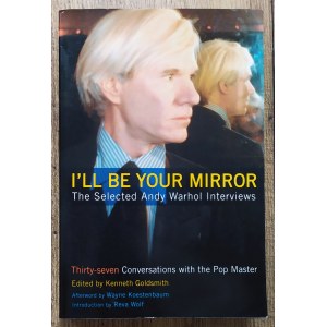 Warhol Andy • I'll be Your Mirror. The Selected Andy Warhol Interviews 1962-1987