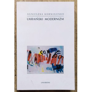 Korniejenko Agnieszka • Ukraiński modernizm. Próba periodyzacji procesu historycznoliterackiego