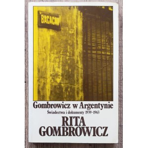 Gombrowicz Rita • Gombrowicz w Argentynie. Świadectwa i dokumenty 1939-1963