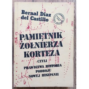 del Castillo Bernal Diaz • Pamiętnik żołnierza Korteza czyli prawdziwa historia podboju Nowej Hiszpanii