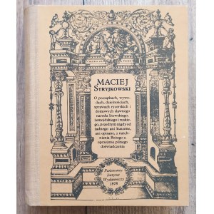 Stryjkowski Maciej • O początkach, wywodach, dzielnościach, sprawach rycerskich i domowych sławnego narodu litewskiego, żemojdzkiego i ruskiego, przedtym nigdy od żadnego ani kuszone, ani opisane, z natchnienia Bożego a uprzejmie pilnego doświadczenia