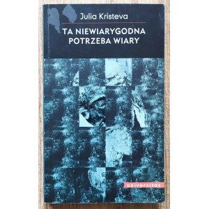 Kristeva Julia • Ta niewiarygodna potrzeba wiary