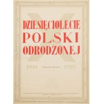 DZIESIĘCIOLECIE POLSKI ODRODZONEJ 1918 - 1928
