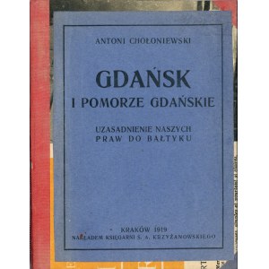Chołoniewski Antoni - Gdańsk i Pomorze Gdańskie. Uzasadnienie naszych praw do Bałtyku. Kraków 1919 Nakł. Księg. S. A. Krzyżanowskiego.