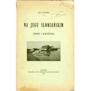 Magiera Jan - Na Jugu słowiańskim. (Opisy i wrażenia). Kraków 1911 Nakł. Tow. Przyjaciół Słowian Połudn.