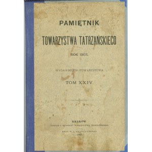 Pamiętnik Towarzystwa Tatrzańskiego rok 1903. T. XXIV. Kraków 1903 Nakł. i własność Tow. Tatrzańskiego.