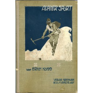 König Erich - Alpiner Sport von ... Buchschmuck von Otto Bauriedl. Zweite Auflage. Leipzig 1902 Grethlein & Co.