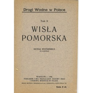 Wojtkiewicz Michał - Wisła Pomorska. Warszawa 1926 Nakł. T-wa Propagandy Budowy Dróg i Budowli Wodnych w Polsce.