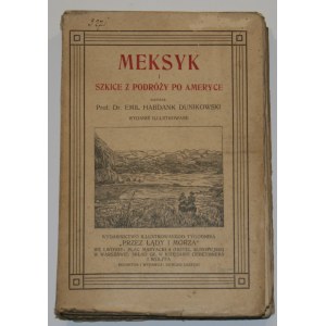 Dunikowski Emil Habdank - Meksyk i szkice z podróży po Ameryce napisał ... Wyd. illustrowane. Lwów [1913] Wyd. Illustr. Tyg. Przez Lądy i Morza.