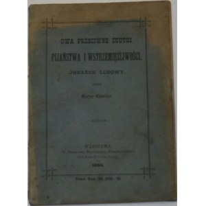 [Kwilecka Maria] - Dwa przeciwne skutki pijaństwa i wstrzemięźliwości. Obrazek ludowy przez Maryę Kiewlicz. Warszawa 1884 W Druk. Fr. Czerwińskiego.